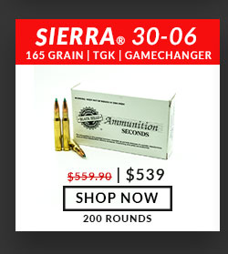 Sierra - GameChanger - 30-06 Springfield - 165 Grain - TGK - 200 Rounds U 3 o $539 SHOP NOW 200 ROUNDS 